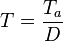 T = \frac{T_{a}}{D}
